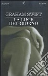 La luce del giorno libro di Swift Graham