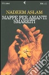 Mappe per amanti smarriti libro di Aslam Nadeem