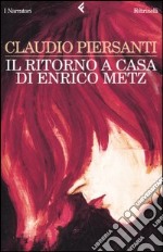 Il ritorno a casa di Enrico Metz libro