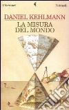 La misura del mondo libro di Kehlmann Daniel