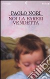 Noi la farem vendetta libro di Nori Paolo