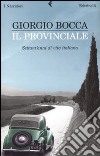 Il provinciale. Settant'anni di vita italiana libro di Bocca Giorgio