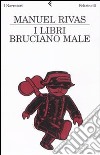 I Libri bruciano male libro di Rivas Manuel