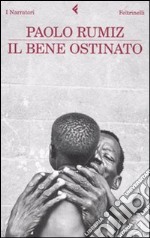 Il bene ostinato libro