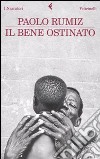 Il bene ostinato libro