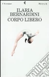 Corpo libero libro di Bernardini Ilaria