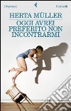 Oggi avrei preferito non incontrarmi libro