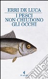 I pesci non chiudono gli occhi libro di De Luca Erri