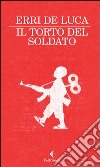 Il torto del soldato libro di De Luca Erri