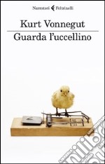 Guarda l'uccellino. Racconti Inediti libro