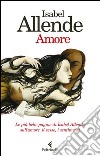 Amore. Le più belle pagine di Isabel Allende sull'amore, il sesso, i sentimenti libro di Allende Isabel