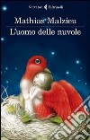 L'uomo delle nuvole libro di Malzieu Mathias