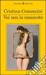 Voi non la conoscete libro