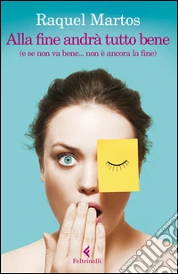 Alla fine andrà tutto bene (e se non va bene... non è ancora la fine) libro