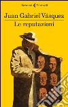 Le reputazioni libro di Vásquez Juan Gabriel