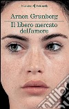 Il libero mercato dell'amore libro di Grunberg Arnon