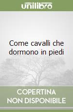 Come cavalli che dormono in piedi libro