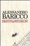 Smith & Wesson libro di Baricco Alessandro