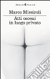 Atti osceni in luogo privato libro di Missiroli Marco