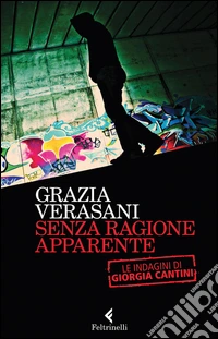 Senza ragione apparente. Le indagini di Giorgia Cantini libro