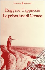 La prima luce di Neruda libro