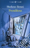 Prendiluna libro di Benni Stefano