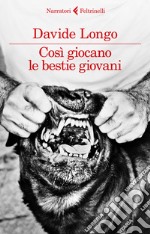 Così giocano le bestie giovani libro