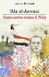 Sono corso verso il Nilo libro di Al-Aswani 'Ala