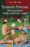 Nel giardino delle scrittrici nude libro di Pallavicini Piersandro