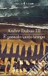È passato tanto tempo libro di Dubus Andre III