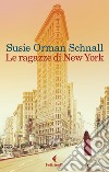 Le ragazze di New York libro di Schnall Susie Orman