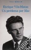 Un problema per Mac libro di Vila-Matas Enrique