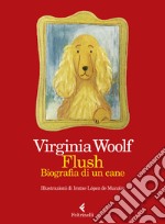 Flush. Biografia di un cane. Ediz. a colori libro