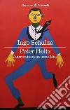 Peter Holtz. Autoritratto di un uomo felice libro di Schulze Ingo