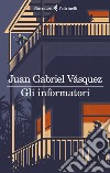Gli informatori libro di Vásquez Juan Gabriel
