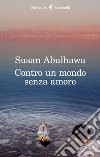 Contro un mondo senza amore libro di Abulhawa Susan