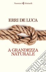 A grandezza naturale libro