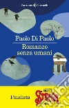 Romanzo senza umani libro di Di Paolo Paolo