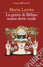 La gente di Bilbao nasce dove vuole libro