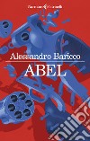 Abel libro di Baricco Alessandro