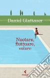Nuotare, fluttuare, volare libro di Glattauer Daniel