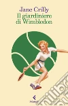 Il giardiniere di Wimbledon libro