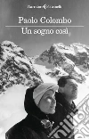 Un sogno cosi libro di Colombo Paolo