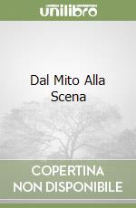 Dal Mito Alla Scena libro