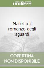 Mallet o il romanzo degli sguardi libro