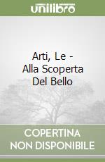 Arti, Le - Alla Scoperta Del Bello libro