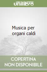 Musica per organi caldi libro