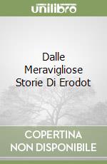 Dalle Meravigliose Storie Di Erodot libro