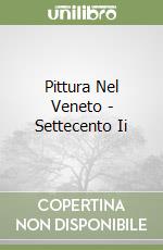 Pittura Nel Veneto - Settecento Ii libro