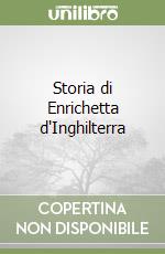 Storia di Enrichetta d'Inghilterra libro